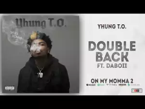 Yhung T.O. - Double Back Ft. DaBoii